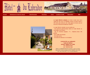 hoteldulabrador.fr: L'hôtel Labrador deux etoiles et son restaurant gastronomique du 

Grand Saint-Benoit à Saint Benoit sur Loire dans le Loiret
L'hôtel Labrador, situé en plein coeur de la vallée des Rois, face à la Basilique romane du XIème siècle et à 300 mètres des bords de Loire, vous accueille avec son restaurant gastronomique du Grand Saint-Benoit (Classé au guide Michelin)et ses 46 chambres équipées. 