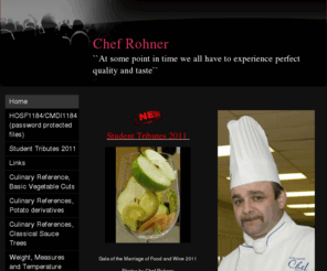 chefrohner.com: Chef Rohner - Home
Welcome to my website, my name is Chef Peter Rohner. I am a faculty member at the George Brown Chef School in Toronto, Canada. This site is intended to be educational and informative as it pertains to current trends and issues facing the hospitality indust