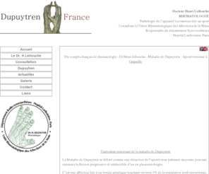 dupuytrenfrance.com: Dupuytren France
Site internet du Docteur Henri Lellouche rhumatologue, spécialiste de la maladie de dupuytren et infiltration