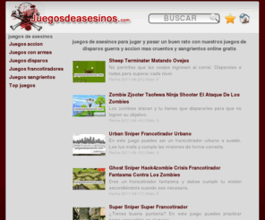 juegosdeasesinos.com: Juegos de asesinos gratis
Los mejores juegos de asesinos gratis en juegos de asesinos.com para poder jugar con nuestros minijuegos flash a disparar y matar a tus peores enemigos online