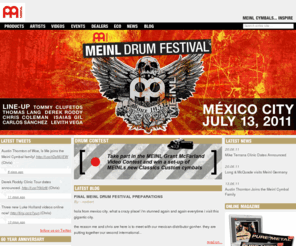 meinlcymbals.com: MEINL CYMBALS... INSPIRE: Home
MEINL cymbals - everything about MEINL cymbals, sounds, hundreds of drummer videos, and every detail you want to know about your favourite drummer: setups to play on, details, tour-calendar, drummer photos