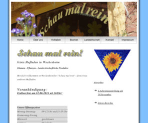 hofladen-weckesheim.de: Schau mal rein - Ginis Hofladen
Schau mal rein, Ginis Hofladen in Weckesheim. Alles rund um die Blume und landwirtschaftliche Produkte