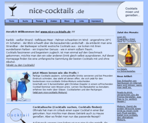 nice-cocktails.de: Nice Cocktails - Cocktails mixen und genießen
Mit Nice-Cocktails mixen lernen, die besten Cocktails genießen und die umfangreiche Cocktaildatenbank testen. Zudem erhalten Sie Dekorationsvorschläge, Mixtipps und jede Menge Cocktailrezepte.