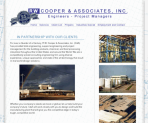 cooper-engr.com: RW Cooper & Associates :: Engineers and Project Managers :: Home
R.W. Cooper & Associates, Inc. provides total engineering, support engineering, and project management for the building products, chemical, and food processing industries throughout the United States and around the World.