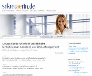 officemanagerin.com: Der deutsche Stellenmarkt für Sekretariat, Assistenz und Office-Management - Aktuelle Stellenangebote
www.sekretaerin.de - Stellenmarkt und Serviceplattform für Sekretärinnen, Assistentinnen und Office-Managerinnen. Jobboerse - Stellenangebote - Stellengesuchen - Bewerberprofile