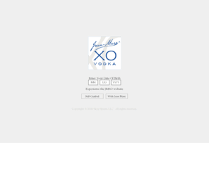 jmxo.com: Jean Marc XO
JMXO is one of the finest vodkas.  Distilled in France with the finest ingredients.  Jean Marc XO