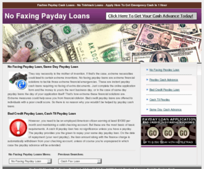 paydayloansnofaxing.org: No Faxing Payday Loan, Same Day Payday Loan
Our No faxing payday loan store offers bad credit cash advances against your pay check. Direct deposit payday advances that require no faxing or credit checks. Apply for our no teletrack payday loans.