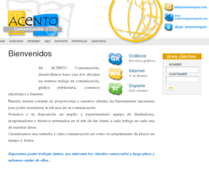 acentouruguay.com: ACENTO Comunicación - Servicios Gráficos - Web - Posicionamiento SEO -
En ACENTO Comunicación, desarrollamos hace casi dos décadas un extenso trabajo en comunicación, gráfica publicitaria, comercio electrónico e Internet. Nuestra misión consiste en proporcionar a nuestros clientes las herramientas necesarias para poder maximizar la eficacia de su comunicación. Ponemos a su disposición un amplio y experimentado equipo de diseñadores, programadores y técnicos entrenados en el arte de dar forma a cada trabajo en cada una de nuestras áreas.  Garantizamos una estrecha y clara comunicación así como el cumplimiento de plazos en tiempo y forma. Esperamos poder trabajar juntos, nos interesan los vínculos comerciales a largo plazo y sabemos cuidar de ellos.