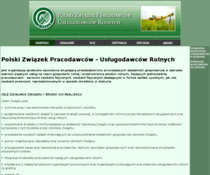 uslugirolne.pl: Polski Zwiazek Pracodawcow Uslugodawcow Rolnych
Polski Związek Pracodawców - Usługodawców Rolnych jest organizacją społeczno-zawodową skupiającą przedsiębiorców prowadzących działalność gospodarczą w zakresie szeroko pojętych usług na rzecz gospodarki rolnej i przetwórstwa płodów rolnych, będących jednocześnie pracodawcami - zarówno osobami fizycznymi, osobami fizycznymi działającymi w formie spółek cywilnych, jak też osobami prawnymi, reprezentowanymi w sposób określony w statucie.