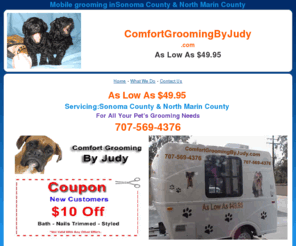 comfortgroomingbyjudy.com: Mobile Dog Groomer or Mobile Pet Groomer in Sebastopol, Guerneville, Santa Rosa, Rohnert Park, Windsor, Cotati, Petaluma, Bodega
Mobile Dog Groomer or Mobile Pet Groomer in Sebastopol, Guerneville, Santa Rosa, Rohnert Park, Windsor, Cotati, Petaluma, Bodega