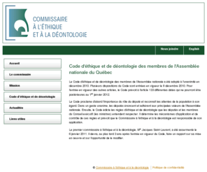 ec-quebec.net: Commissaire à l'éthique et à la
		déontologie
Le Code édicte les règles d'éthique et de déontologie que doivent respecter les députés ainsi que les membres du Conseil exécutif (les ministres) et détermine les mécanismes d'application et de contrôle. Le Commissaire à l'éthique et à la déontologie est responsable de l'application de ce Code.