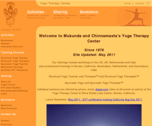 yogatherapycenter.org: Yogatherapycenter.org : : Welcome
Professional training for Yoga Teachers and Yoga Therapists, Personalized Structural Yoga Therapy sessions to relieve body problems, offered by an author and teacher with 30 years experience.