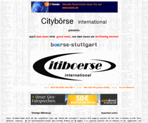 city-boerse.de: Cityboerse international Börse Broker News Kurse Cityboerse City  AROPA
Broker, Börse, Stuttgart, Börsestuttgart, Boerse, Angebot, Auktion,Logistik,news123,news,123,Geld, Boerse,Strom, Kredit Vergleich, Kredit Finanzierung