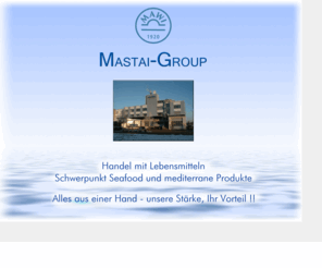 mastai.com: Mastai Group und Mastai Comestibles en gros, Handel mit Fischen, Meerfruechten und mediterranen Produkten
Vorstellung der Firma Mastai Comestibles en gros und deren Produkte. Dir Firma handelt mit Fischen, anderen Meerfruechten und mit diversen metiterranen Lebensmitteln.