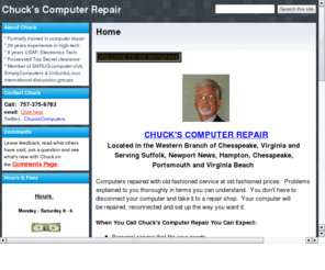 chuckscomputerrepair.com: Your computer repaired in your home, or picked up, fixed, returned & reconnected
In home computer repairs. Laptops and desktops.  Very affordable. Virus removal. Hardware replaced, software updates and more.  Used parts available.