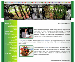 colourvision.info: Correction of Colour blindness - colour vision deficiency test
8% of men and 0,5% of women have colour deficiency or colour blindness. Your colour blindness can be enhanced. Scientific background of colour blindness and deficiency. Colour blind and colour deficient people can improve their colour vision even to normal. Colour vision deficiency test.