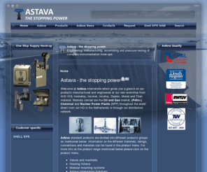 astava.com: Astava - the stopping power - home
Astava - the stopping power.
Engineering, manufacturing, assembling and pressure testing of complete instrumentation hook-ups.