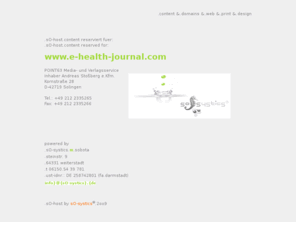 e-health-journal.com: e-health-journal.com, POINT63 Media- und Verlagsservice, Andreas Stoßberg :: content bei - sO-systics.de :: .sO-host
sO-systics.design - neu.frisch.anderes.design - alles fuer den gelungen und erfolgreichen webauftritt! .. was ist mit Ihrem?