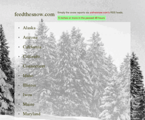 feedthesnow.com: ||||FEED|||THE|||SNOW||||
Rss feed reader for the most recent snow fall at the worlds most popular ski resorts powered by onthesnow.com