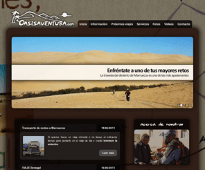 oasisaventura.com: Oasis Aventura - Viajes y Rutas Organizadas por Marruecos
Viajes y Rutas Organizadas por marruecos para en coches,en motos, btt, etc. Vehículos propios o de alquiler. Viajes a partir de 10 personas para fecha a eleviajes,ruta,rutas,viaje organizado 4x4 marruecos, organizados,btt,bbt, tunez, libia,senegal coches, coche, moto, motos,quad atv,erg chebi,dunas,guia wp,tracks, motocicletas, motocicleta, alquiler,ktm propio, propios, fecha,semana santa,fin de año,aventuras,oasis adventures moto2 elegir, personas, persona, antonio ramos, btt rutas off road a la carta para grupos de amigos,piloto dakar paisajes,desierto,dunas,hoteles,alberges,restaurantes,viajes de maxima calidad,cuatro estrellas,arena.oasis.oubira maximo,lujo,asistencia,pista,mecanico,500 euros incentivos de empresa oasis,dunas alberges ,hoteles,4x4,guia,trakcs,erg chebbi,erfoud,todra coche,moto,ktm,pistas,rios los mejores precios maxima calidad ,enduro,moto,kasbah,