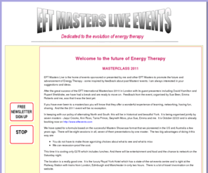 eftmasterslive.com: EFT Masters Live Events
EFT International Masterclass in London 2008. This website is dedicated to answering all your questions about the EFT International Masterclass and how to book and attend. Learn EFT from the EFT Masters.