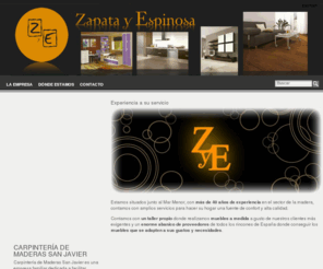 zapatayespinosa.com: Zapata y Espinosa .::. Muebles, cocinas y carpintería .::. Crta. La Unión, 20 San Javier (Murcia) - Carpintería De Maderas San Javier
Situada en la población de San Javier (Murcia) nuestra empresa cuenta con taller propio y una gran exposición de muebles. Nos adaptamos a tus necesidades, con montaje profesional y servicio a domicilio. Poseemos tanto fabricación propia como muebles por catálogo. Disponemos de dibujos digitales para poder ver como queda su cocina una vez instalada.