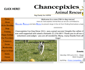 animalrescueuk.com: Chancepixies Animal Rescue
Chancepixies Animal Rescue is an organisation that rescues, rehabilitates and rehomes animals and is looking to halt the stray dog population at source by promoting responsible breeding & ownership.