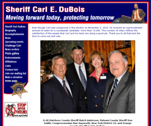 dubois4sheriff.com: Sheriff Carl DuBois
The Orange County Sheriff's Office has undergone major restructuring, and during this time it has achieved many goals in line with Carl Dubois' continuing mission to provide safety and security to the people of Orange County.