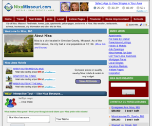 nixamo.com: Nixa, Missouri (MO) Hotels, Yellow Pages, Homes, Weather, Apartments, Jobs, and more
City of Nixa, Missouri. Find hotels, homes, jobs, apartments, yellow pages, and events in Nixa. Also weather, restaurants, schools, businesses, city information and other info for Nixa.