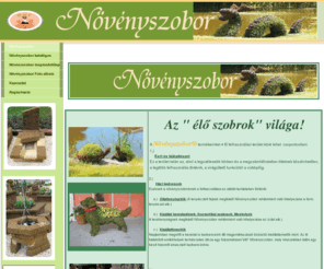 novenyszobor.eu: www.novenyszobor.eu
novenyszobor, noveny, szobor, növényszobor, kertepites, viragkiallitas, kutyakiallitas, macskakiallitas, kisallattemeto, hazi kedvencek, lovak, lovasbemutató, kutyakozmetika,