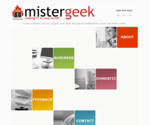 computersupporthertfordshire.com: Mister Geek | making IT as easy as ABC | IT Support and Services in Hertfordshire, Essex and North London
Mister Geek - IT Services and Support in Hertfordshire, Essex and North London - Home