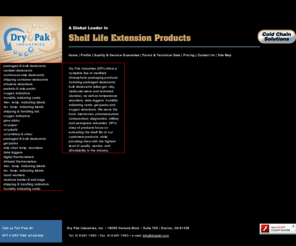 drypak.net: Dry Pak Industries, a global leader in shelf life packaging products
Dry Pak Industries is a full service provider of modified atmospheric packaging products such as desiccants, oxygen absorbers, temperature recorders, temperature labels, ethylene absorbers, VCI, gel packs and moisture barrier bags. DPI has warehouses throughout the US, and welcomes the opportunity to offer you a one-stop shop for all your shelf life packaging needs.
