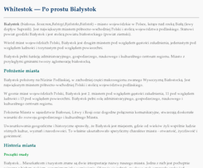 whitestok.pl: Whitestok — Białystok, Po prostu Białystok
Whitestok — Po prostu Białystok – miasto wojewódzkie w Polsce, leżące nad rzeką Białą. Jest największym miastem północno-wschodniej Polski i stolicą województwa podlaskiego.