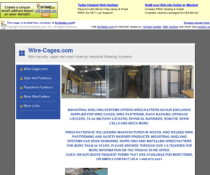 wire-cages.com: Wire Cages Home Page
Wire-Cages.com is your place for information and pricing on WireCrafters wire partitions offered by Industrial Shelving Systems. Including wire cages, tool cribs, woven wire partitions, welded wire partitions, storage lockers, TA-50 military lockers, physical barriers and so much more