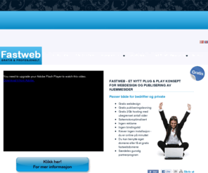 waspx.no: Fastweb - gratis webdesign, publiseringsløsning og nettbutikk
Fastweb er et gratis og profesjonelt verktøy for webdesign, webpublisering og nettbutikk. Ubegrenset antall sider/produkter. Ingen bindingstid.