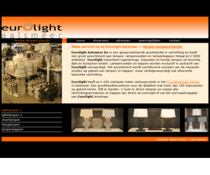 eurolight-aalsmeer.nl: Eurolight Aalsmeer
Eurolight Aalsmeer is een gespecialiseerde groothandel in verlichting en biedt een groot assortiment aan lampen, lampvoeten en lampenkappen.