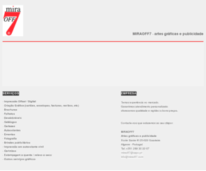 miraoff7.com: MIRAOFF7 - artes gráficas e publicidade
impressão offset e digital, design e composição gráfica, cartões, envelopes, facturas, recibos, brochuras , folhetos, carimbos, brindes publicitários, estampagem a quente, relevo a seco, outros serviços gráficos