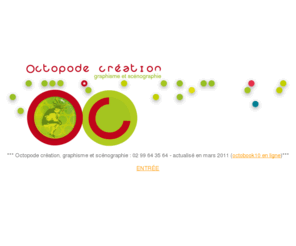 octopode-creation.com: :: o c t o p o d e  -  c r e a t i o n ::
Atelier de conception graphique et scénographique. Nos réalisations sont variées et s'attachent à l'aspect créatif et identitaire. Les domaines d'interventions s'étendent partout où la créativité à sa place ! De l'affiche à la scénographie en passant par le packaging