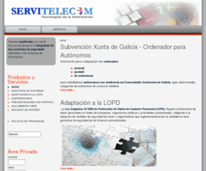 servitelecom.es: Servitelecom - Tecnologías de la Información y Comunicaciones - Inicio
Servitelecom, Tecnologias de la Informacion y Comunicaciones, Adaptacion de Empresas a la Ley Organica de Proteccion de Datos de Caracter Personal. LOPD., Xunta de Galicia Subvencion autónomos