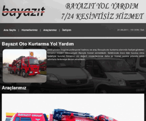 bayazityolyardim.com: Bayazıt Oto Kurtarma Yol Yardım
Bayazıt Group Bayazıt Shell Bayii, Bayazıt Oto Kurtarma Yol YardımBayazıt Otopark ve Muhafaza Deposu Bayazıt Sigorta Aracılık Hizmetleri Ltd. Şti. Bayazıt Oto Emek Araç Yıkama ve Yağlama Servisi Bayazıt Hasar Onarım Merkezi.