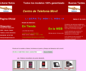 liberarnokia.es: Liberar Nokia.
Liberación de móvil nokia , con total garantia al instante y al mundo entero por Imei. Av. Peréz Galdós Nº 75, Teléfono + 34  963 226 290. Gran Promoción!!!