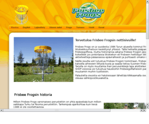 frisbeefrogs.com: Frisbee Frogs
FrisbeegolfyhteisÃ¶ Frisbee Frogsin kotisivut. Home page of disc golf club Frisbee Frogs, Turku, Finland.