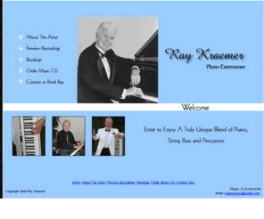 raykraemer.com: Ray Kraemer - Piano Entertainer
Add sophistication and elegance to your wedding, party or special event by booking Ray Kraemer. Your guests will enjoy reminiscing as Wausau pianist, Ray Kraemer, plays classic ballads featuring piano, string bass and percussion.