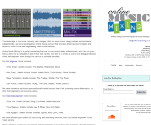 theartofmixing.com: Online Music Mixing....choose an engineer to suit your music and budget.
Online Music Mixing is an online mix service.  Choose an engineer or mixer that best suits your music and budget.