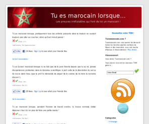 tuesmarocain.com: Tuesmarocain.com : Votre Regard sur le Maroc et les Marocain avec Humour et Autodérision.
Vous découvrirez dans Tuesmarocain.com, d'une manière amusante et plaisante, toutes les facettes (parfois secrètes) du Maroc : habitudes, traditions, relations sociales, etc.