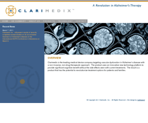 clarimedix.com: Clarimedix.com - A Revolution in Alzheimer's Therapy
Clarimedix is the leading medical device company targeting vascular dysfunction in Alzheimer’s disease with a non-invasive, non-drug therapeutic approach.