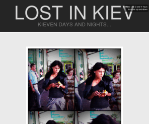 lostinkiev.com: Lost in Kiev
Kieven days and nights...