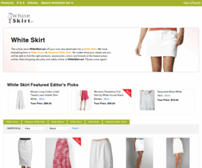 whiteskirt.net: White Skirt | White Dress | Womens-White-Hats | WhiteSkirt.net

				The online store WhiteSkirt.net isÂ your one stop destination for a White Skirt. We have everything from a White Dress to Womens White Hats. No matter what your needs are you will be able to find the right products, accessories, colors and brands at the lowest prices online. Start shopping securely and safely online at WhiteSkirt.n