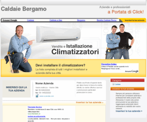 caldaiebergamo.com: Caldaie Bergamo
Negozi specializzati nella vendita di caldaie a Bergamo, richiedi subito dei preventivi per l'installazione di caldaie a Bergamo.