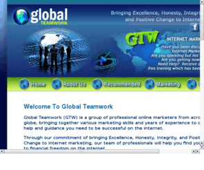 globalteamwork.com: Global Teamwork
Global Teamwork (GTW) is a group of professional online marketers from across the globe, bringing together various marketing skills and years of exper